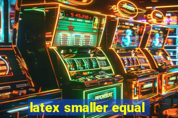 latex smaller equal