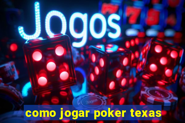 como jogar poker texas