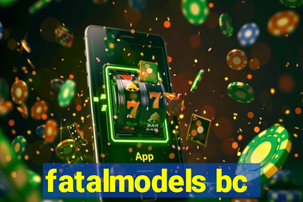 fatalmodels bc