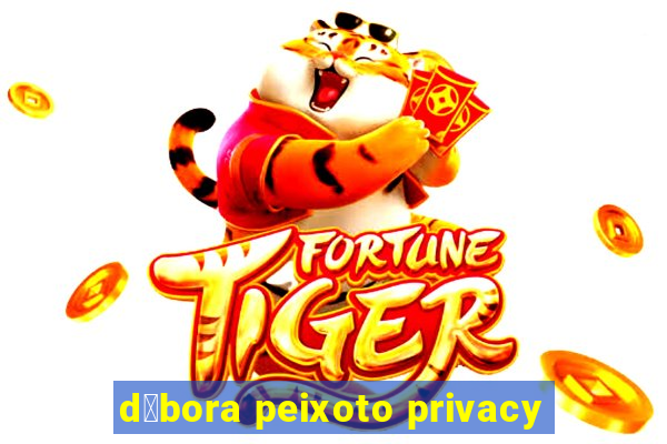 d茅bora peixoto privacy