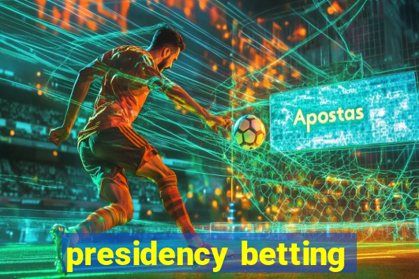 presidency betting