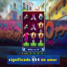 significado 444 no amor