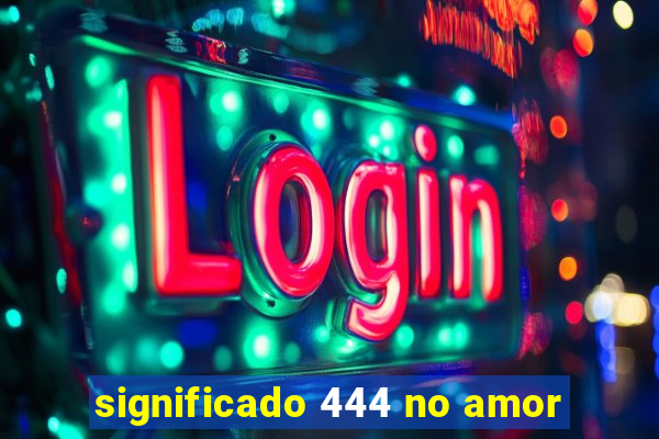 significado 444 no amor