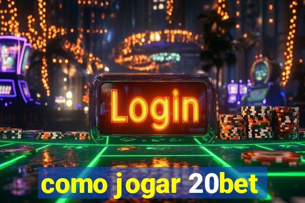 como jogar 20bet