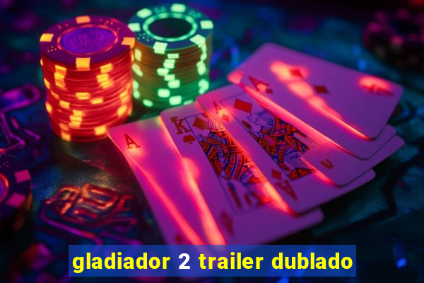 gladiador 2 trailer dublado