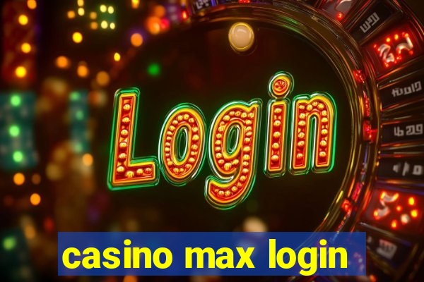 casino max login