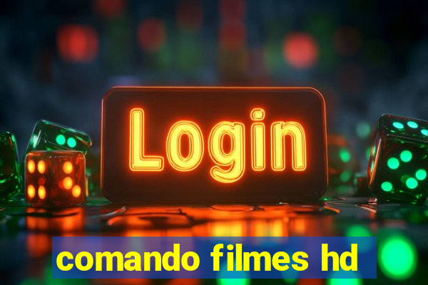 comando filmes hd