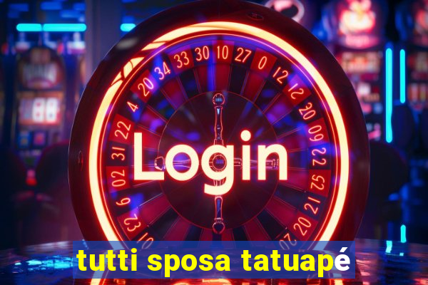 tutti sposa tatuapé