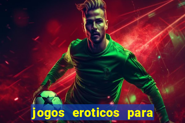 jogos eroticos para maiores de 18 anos