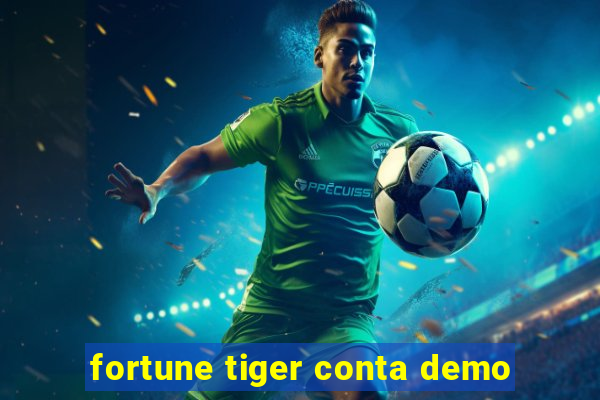 fortune tiger conta demo