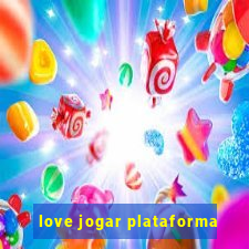 love jogar plataforma