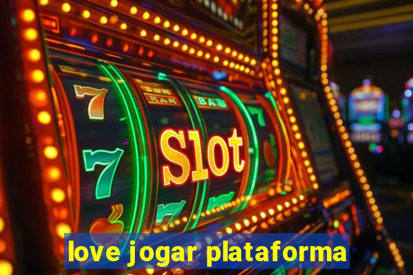 love jogar plataforma