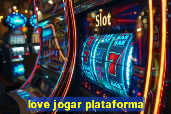 love jogar plataforma