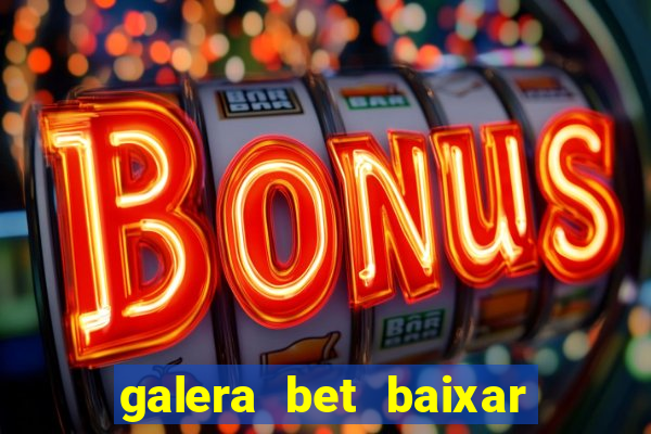 galera bet baixar apk download