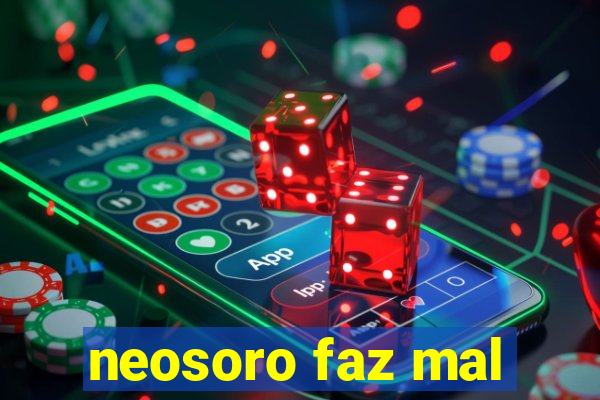 neosoro faz mal