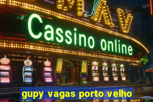 gupy vagas porto velho