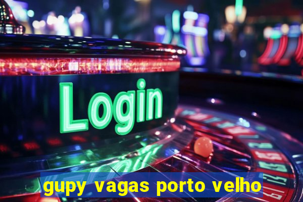 gupy vagas porto velho