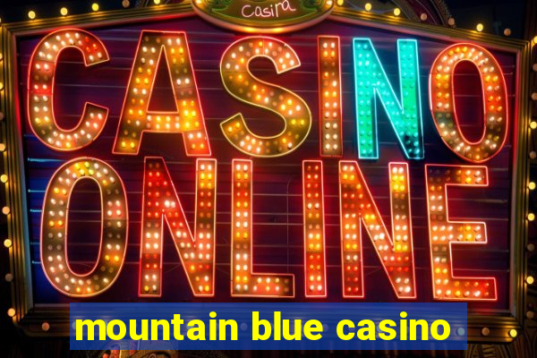 mountain blue casino