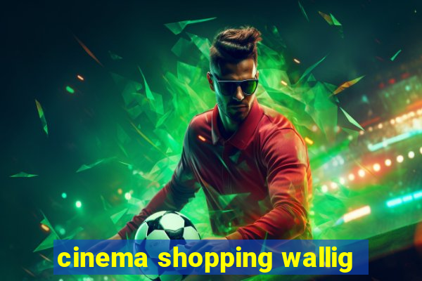 cinema shopping wallig