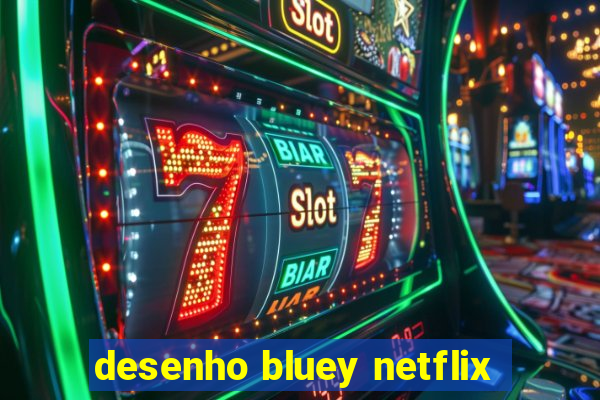 desenho bluey netflix