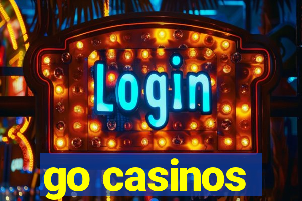 go casinos