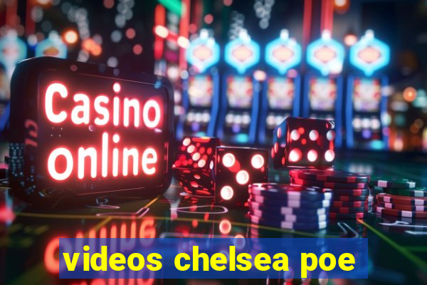 videos chelsea poe