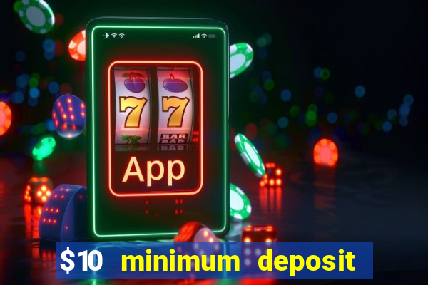 $10 minimum deposit online casinos