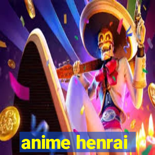 anime henrai