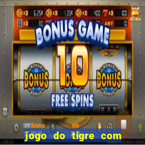 jogo do tigre com depósito mínimo de 5 reais