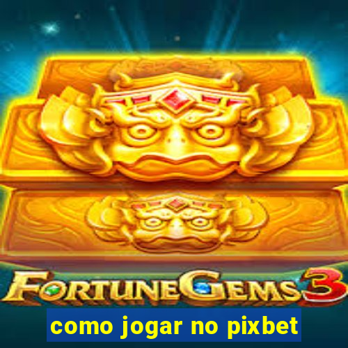 como jogar no pixbet