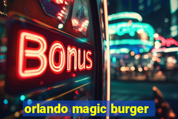 orlando magic burger