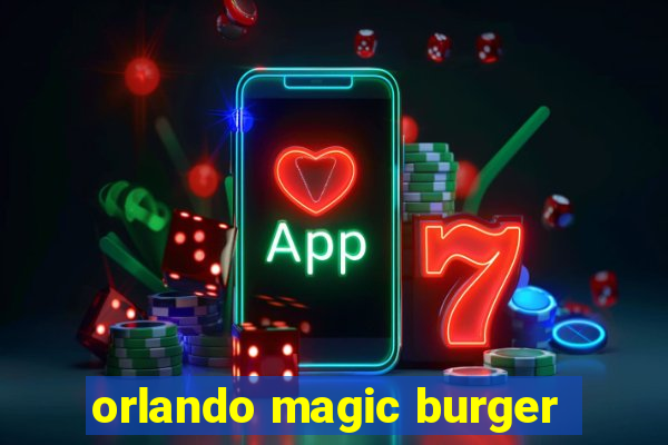 orlando magic burger