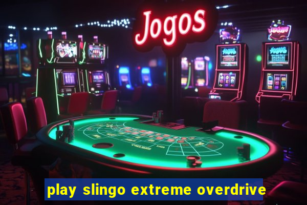 play slingo extreme overdrive