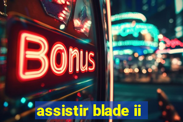 assistir blade ii