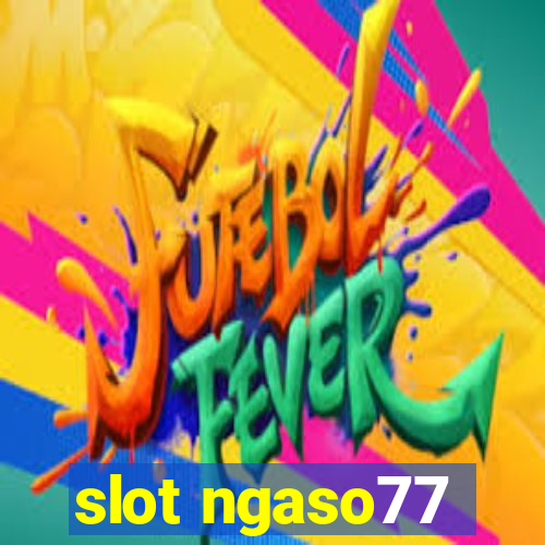 slot ngaso77