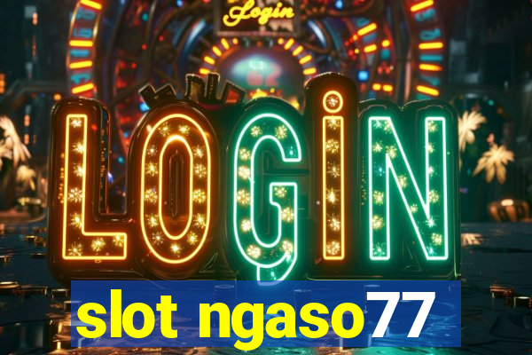 slot ngaso77