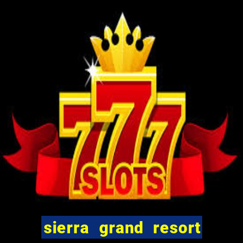 sierra grand resort and casino