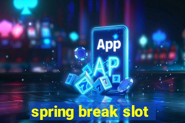 spring break slot