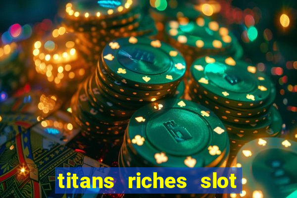 titans riches slot free play