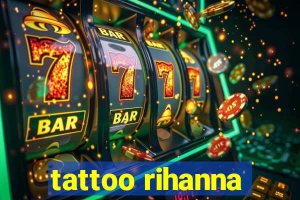 tattoo rihanna