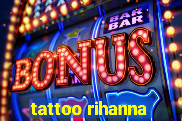 tattoo rihanna