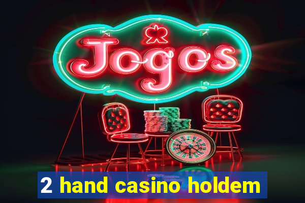 2 hand casino holdem