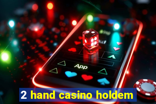 2 hand casino holdem