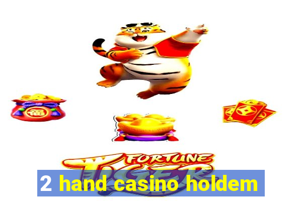 2 hand casino holdem