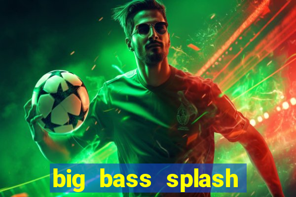 big bass splash demo slot