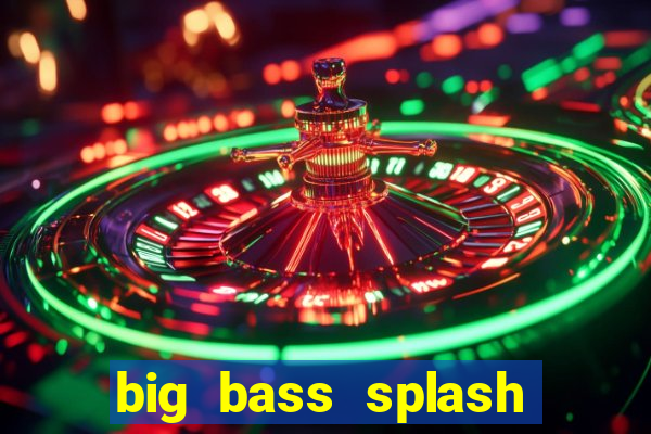 big bass splash demo slot