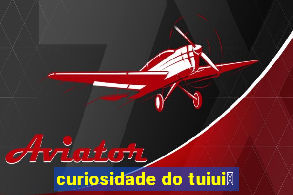 curiosidade do tuiui煤