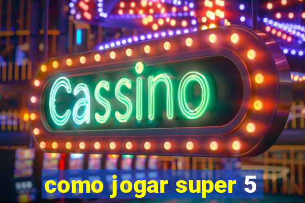 como jogar super 5