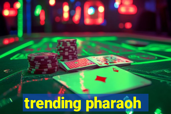 trending pharaoh