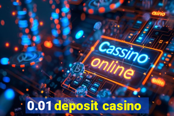 0.01 deposit casino